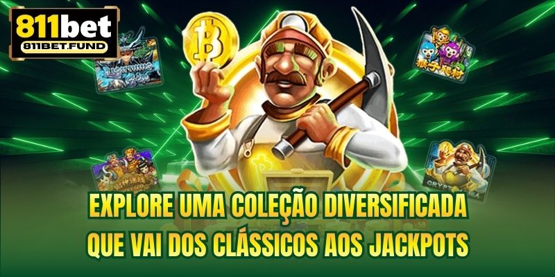 Explore uma coleção diversificada que vai dos clássicos aos jackpots
