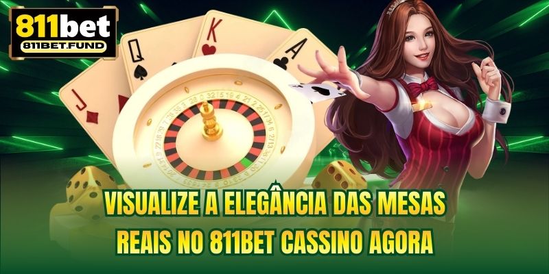 Visualize a elegância das mesas reais no 811bet cassino agora